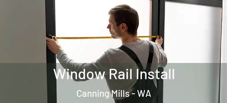 Window Rail Install Canning Mills - WA