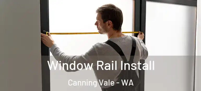  Window Rail Install Canning Vale - WA