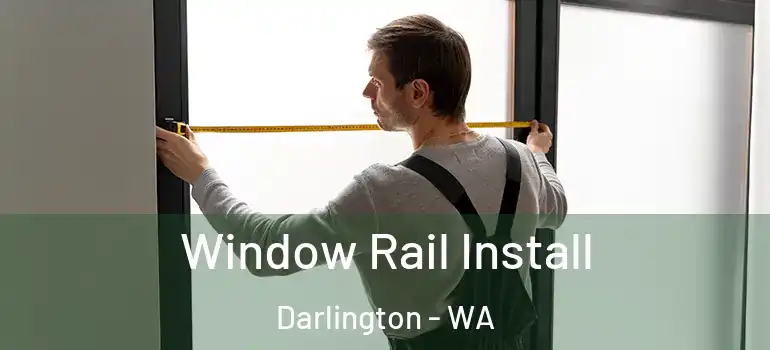 Window Rail Install Darlington - WA