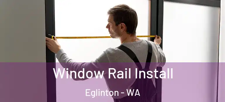  Window Rail Install Eglinton - WA