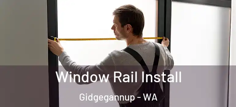 Window Rail Install Gidgegannup - WA