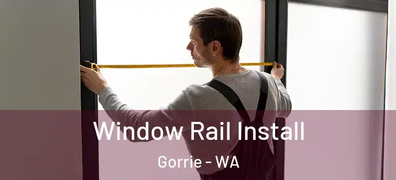  Window Rail Install Gorrie - WA
