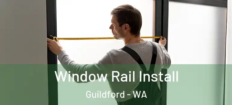 Window Rail Install Guildford - WA