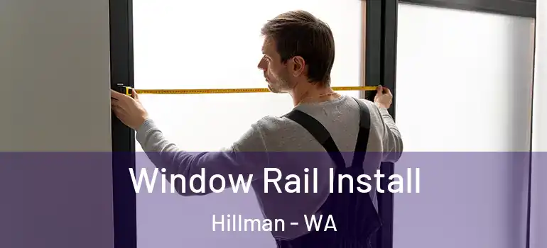 Window Rail Install Hillman - WA