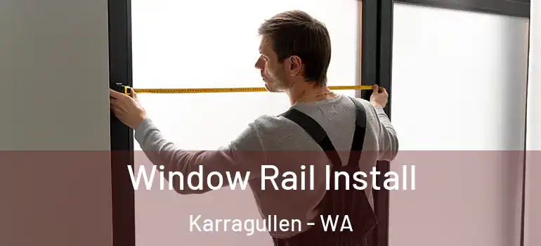  Window Rail Install Karragullen - WA