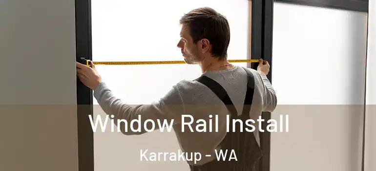 Window Rail Install Karrakup - WA