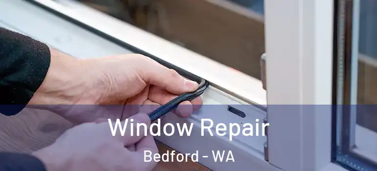 Window Repair Bedford - WA