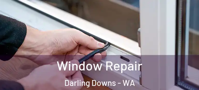  Window Repair Darling Downs - WA