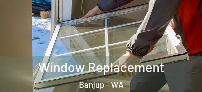 Window Replacement Banjup - WA