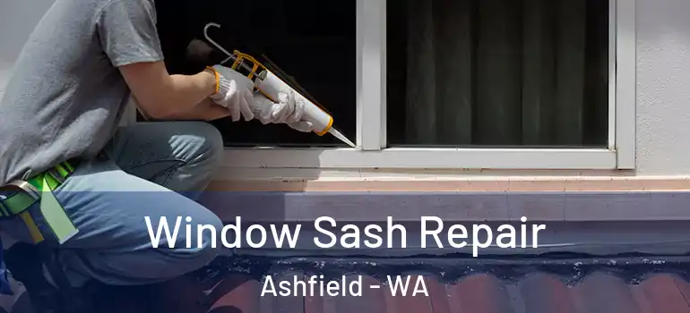 Window Sash Repair Ashfield - WA