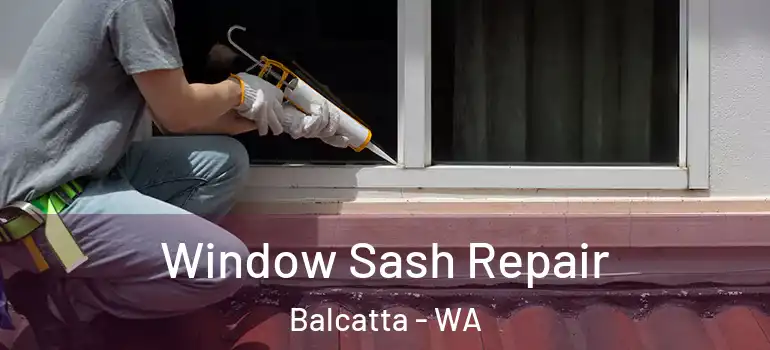 Window Sash Repair Balcatta - WA