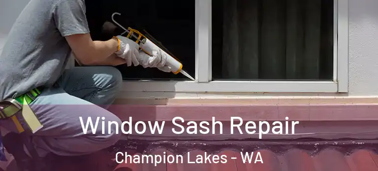  Window Sash Repair Champion Lakes - WA