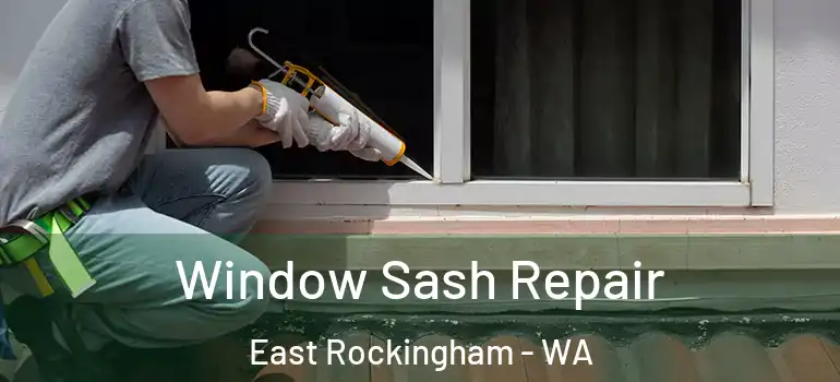  Window Sash Repair East Rockingham - WA