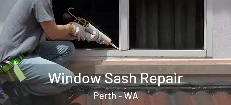 Window Sash Repair Perth - WA