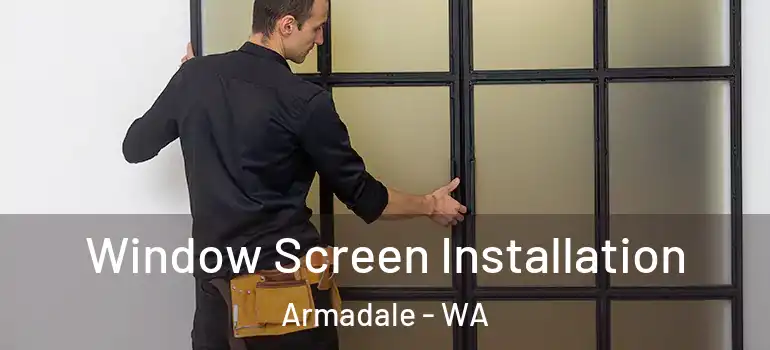 Window Screen Installation Armadale - WA