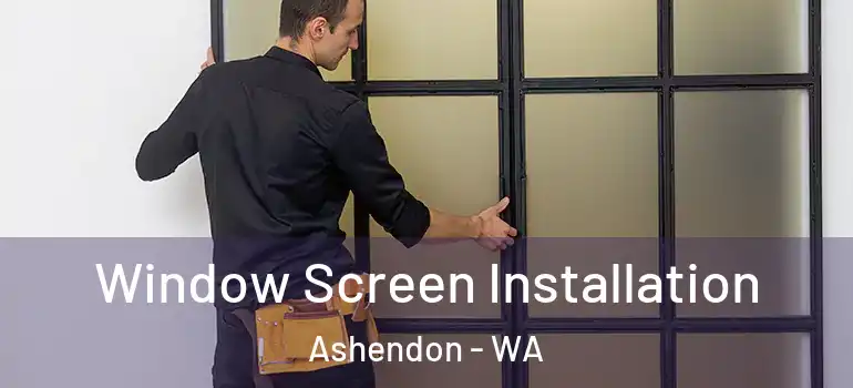  Window Screen Installation Ashendon - WA