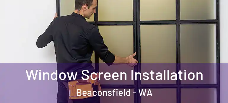  Window Screen Installation Beaconsfield - WA