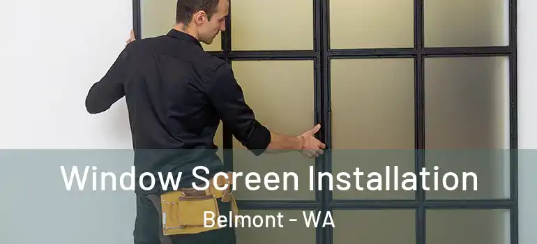  Window Screen Installation Belmont - WA