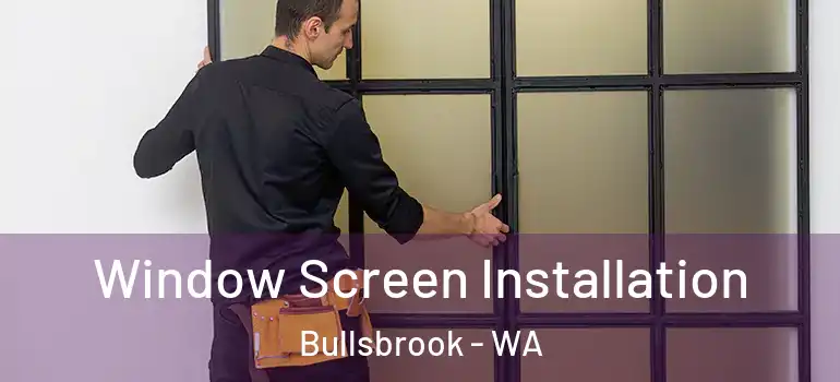 Window Screen Installation Bullsbrook - WA