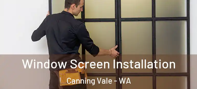 Window Screen Installation Canning Vale - WA