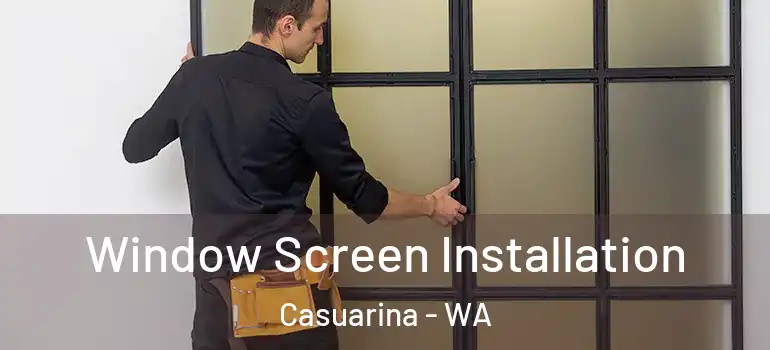 Window Screen Installation Casuarina - WA
