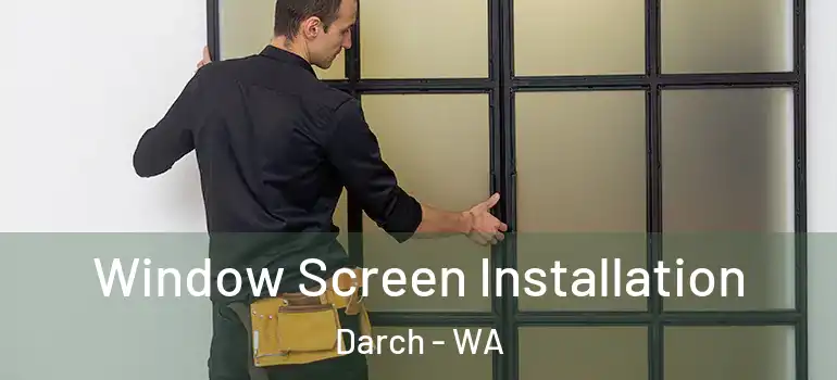 Window Screen Installation Darch - WA