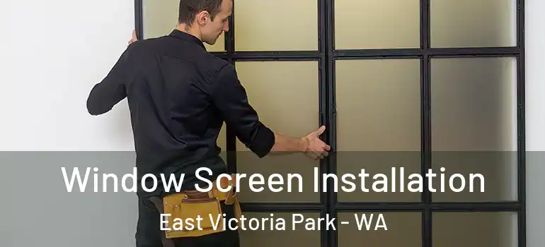 Window Screen Installation East Victoria Park - WA