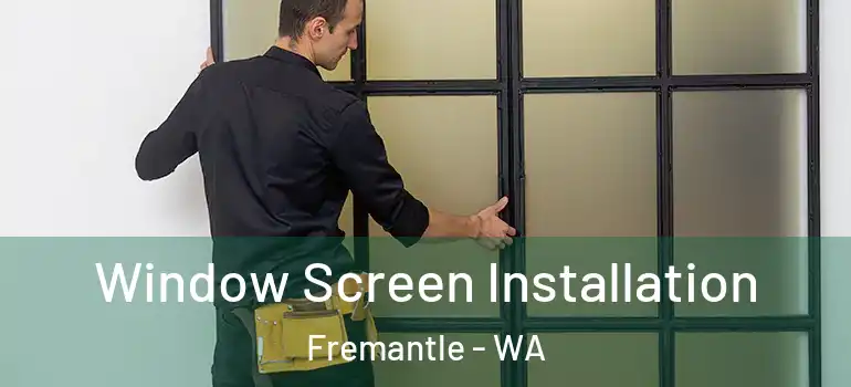 Window Screen Installation Fremantle - WA
