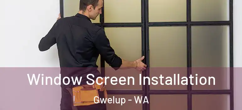 Window Screen Installation Gwelup - WA