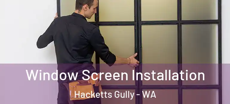  Window Screen Installation Hacketts Gully - WA