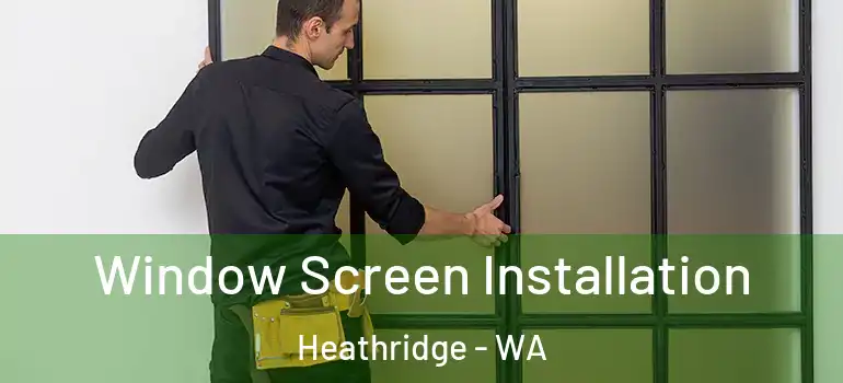Window Screen Installation Heathridge - WA
