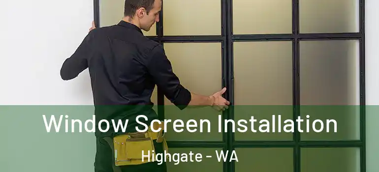 Window Screen Installation Highgate - WA