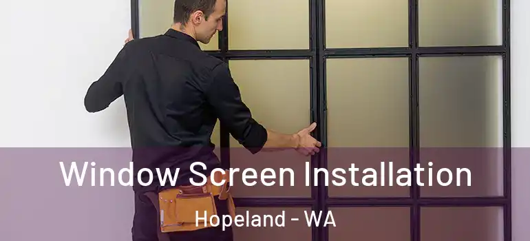  Window Screen Installation Hopeland - WA