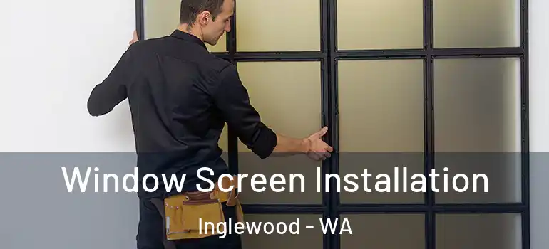 Window Screen Installation Inglewood - WA