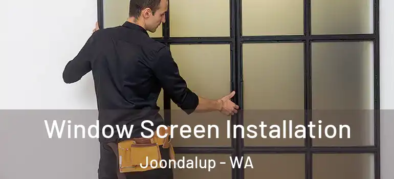 Window Screen Installation Joondalup - WA