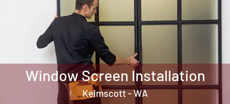 Window Screen Installation Kelmscott - WA