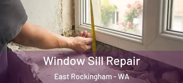 Window Sill Repair East Rockingham - WA