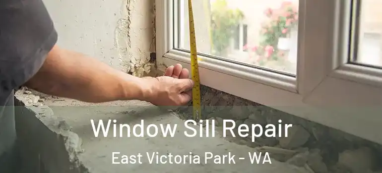 Window Sill Repair East Victoria Park - WA