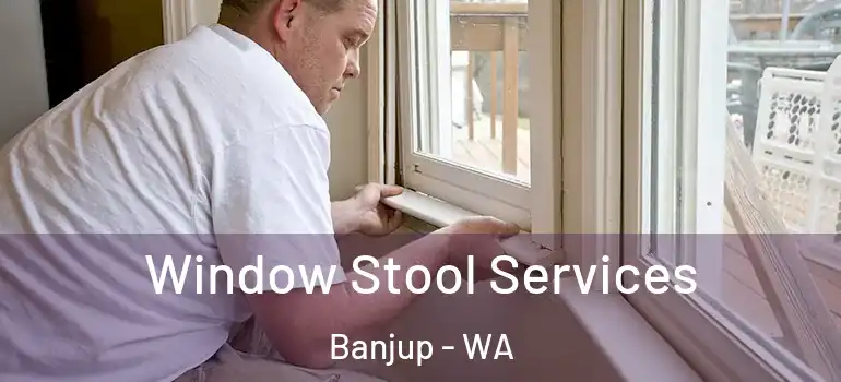  Window Stool Services Banjup - WA