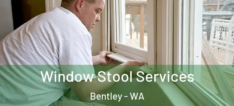  Window Stool Services Bentley - WA
