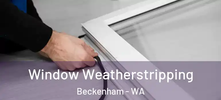 Window Weatherstripping Beckenham - WA