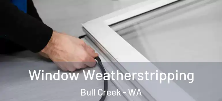 Window Weatherstripping Bull Creek - WA