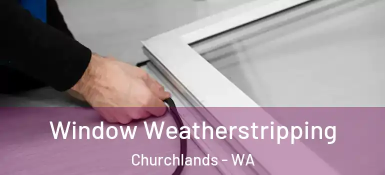  Window Weatherstripping Churchlands - WA