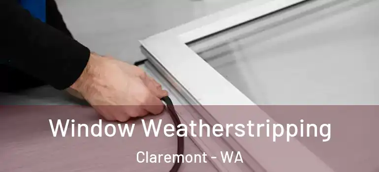 Window Weatherstripping Claremont - WA