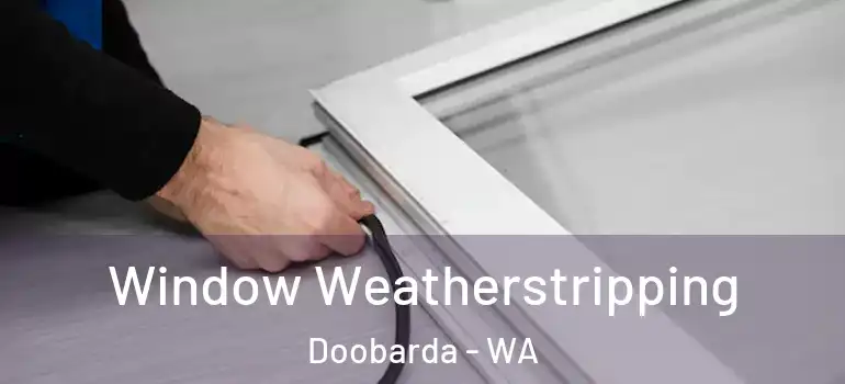 Window Weatherstripping Doobarda - WA