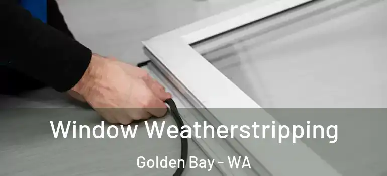  Window Weatherstripping Golden Bay - WA