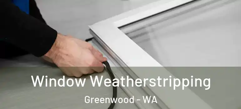 Window Weatherstripping Greenwood - WA