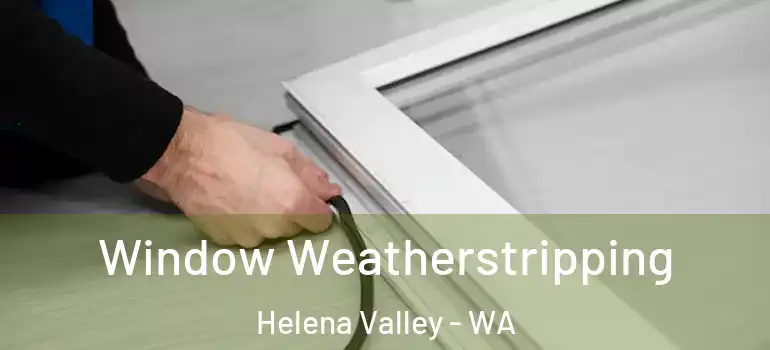  Window Weatherstripping Helena Valley - WA
