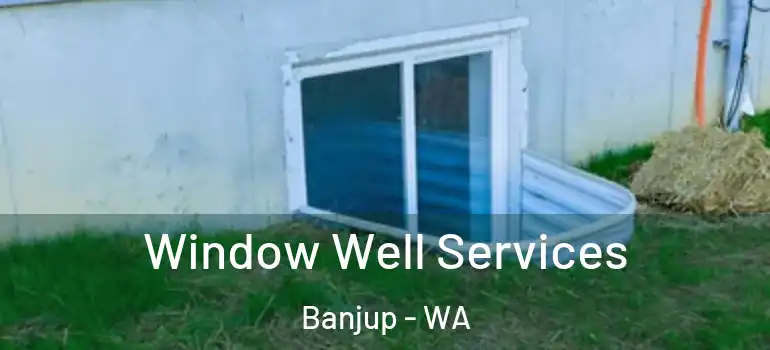  Window Well Services Banjup - WA
