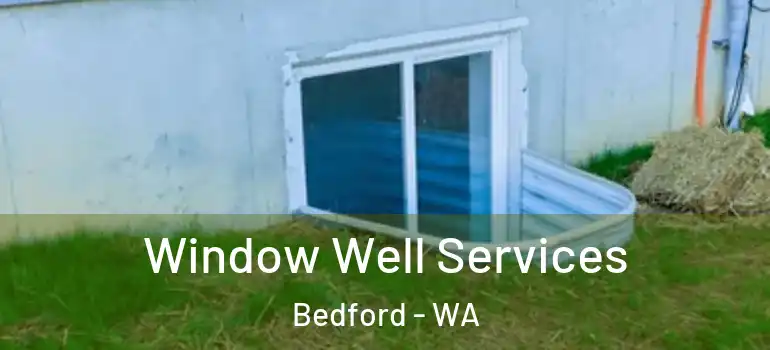  Window Well Services Bedford - WA